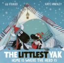The Littlest Yak: Home Is Where the Herd Is - Fraser, Lu