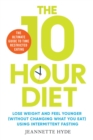 Image for 10 hour diet  : lose weight and turn back the clock using time restricted eating
