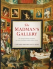 Image for The madman&#39;s gallery