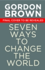 Image for Seven ways to change the world  : how to fix the most pressing problems we face