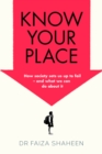 Image for Know your place  : how society sets us up to fail -  and what we can do about it