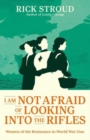 Image for I am not afraid of looking into the rifles  : women secret agents of the First World War