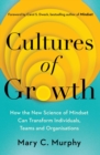 Image for Cultures of growth: how the new science of mindset can transform individuals, teams and organisations