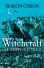 Image for Witchcraft: A History in Thirteen Trials