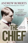 Image for Chief: The Life of Lord Northcliffe Britain&#39;s Greatest Press Baron