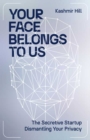 Image for Your face belongs to us  : the secretive start-up on a mission to end privacy