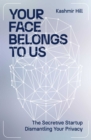 Image for Your Face Belongs to Us: The Secretive Start-Up on a Mission to End Privacy
