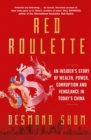 Image for Red Roulette: An Insider&#39;s Story of Wealth, Power, Corruption and Vengeance in Today&#39;s China