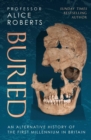 Image for Buried  : an alternative history of the first millennium in Britain