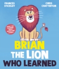 Brian the lion who learned - Stickley, Frances