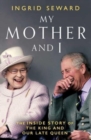 Image for My mother and I  : the inside story of the King and our late Queen
