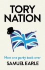 Image for Tory nation  : how one party took over