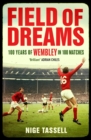 Image for Field of Dreams: 100 Years of Wembley in 100 Matches