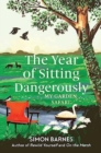 Image for The year of sitting dangerously  : my garden safari