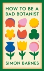 Image for How to Be a Bad Botanist