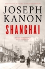 Image for Shanghai : A gripping new wartime thriller from &#39;the most accomplished spy novelist working today&#39; (Sunday Times)
