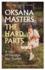 The hard parts  : a story of courage and triumph - Masters, Oksana