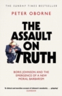 Image for The assault on truth  : Boris Johnson and the emergence of a new moral barbarism