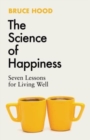 The science of happiness  : seven lessons for living well - Hood, Bruce