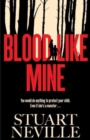 Image for Blood Like Mine : &#39;Stuart Neville at his very, very best . . . grabs your heart and doesn&#39;t let go&#39; (Ruth Ware)