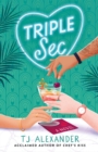 Image for Triple Sec : A sizzling polyamorous rom-com, set in the glamorous world of high-end cocktail bars