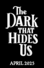 Image for The Dark That Hides Us