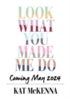 Look What You Made Me Do by McKenna, Kat cover image