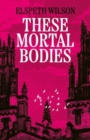 Image for These Mortal Bodies