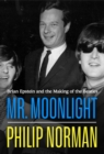 Image for Mr Moonlight : Brian Epstein and the Making of The Beatles