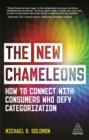 Image for The new chameleons: how to connect with consumers who defy categorization