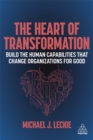 Image for The heart of transformation  : build the human capabilities that change organizations for good