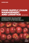 Image for Food Supply Chain Management and Logistics: Understanding the Challenges of Production, Operation and Sustainability in the Food Industry