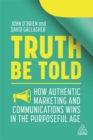 Image for Truth be told  : how authentic marketing and communications wins in the purposeful age