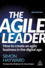 Image for The Agile Leader: How to Create an Agile Business in the Digital Age