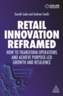 Image for Retail Innovation Reframed: How to Transform Operations and Achieve Purpose-Led Growth and Resilience