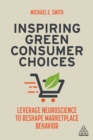 Image for Inspiring Green Consumer Choices: Leverage Neuroscience to Reshape Marketplace Behavior