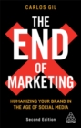 The end of marketing  : humanizing your brand in the age of social media and AI - Gil, Carlos
