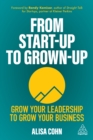 Image for From Start-Up to Grown-Up: Grow Your Leadership to Grow Your Business