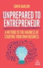 Image for Unprepared to Entrepreneur: A Method to the Madness of Starting Your Own Business