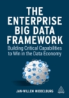 Image for The enterprise big data framework  : building critical capabilities to win in the data economy