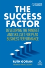 Image for The success factor  : developing the mindset and skillset for peak business performance