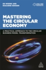 Image for Mastering the circular economy  : a practical approach to the circular business model transformation