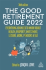 Image for The good retirement guide 2022  : everything you need to know about health, property, investment, leisure, work, pensions and tax