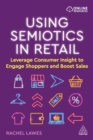 Image for Using Semiotics in Retail: Leverage Consumer Insight to Engage Shoppers and Boost Sales