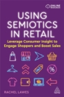 Image for Using semiotics in retail  : leverage consumer insight to engage shoppers and boost sales