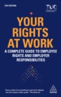 Image for Your rights at work: a complete guide to employee rights and employer responsibilities.