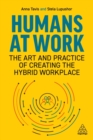 Image for Humans at work  : the art and practice of creating the hybrid workplace