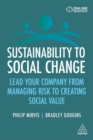 Image for Sustainability to social change  : lead your company from managing risks to creating social value
