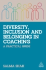 Image for Diversity, inclusion and belonging in coaching  : a practical guide