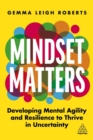 Image for Mindset matters  : developing mental agility and resilience to thrive in uncertainty